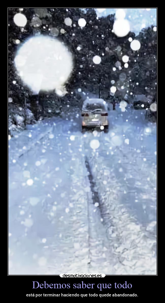 Debemos saber que todo - está por terminar haciendo que todo quede abandonado.