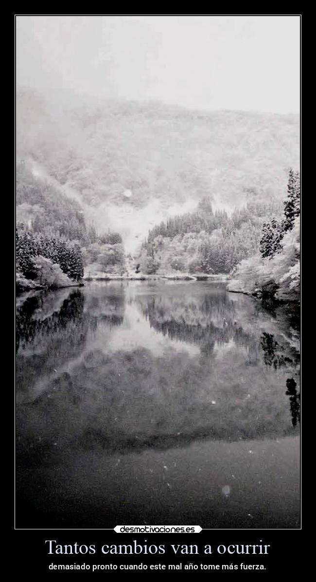 Tantos cambios van a ocurrir - demasiado pronto cuando este mal año tome más fuerza.