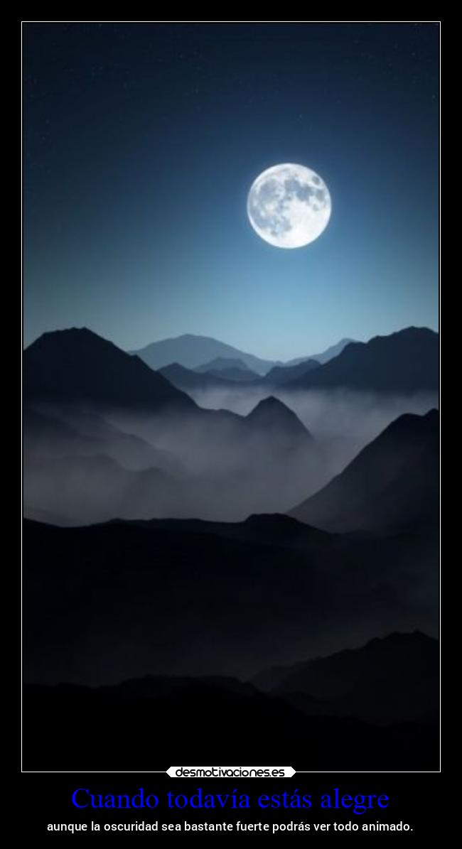 Cuando todavía estás alegre - aunque la oscuridad sea bastante fuerte podrás ver todo animado.