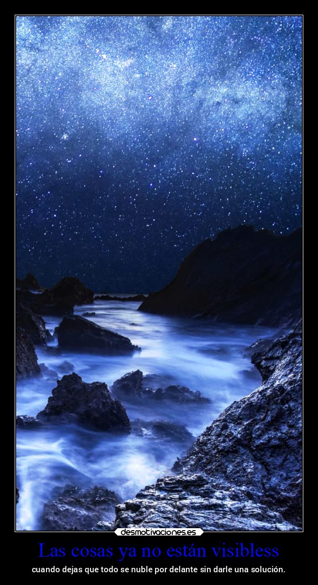 Las cosas ya no están visibless - cuando dejas que todo se nuble por delante sin darle una solución.