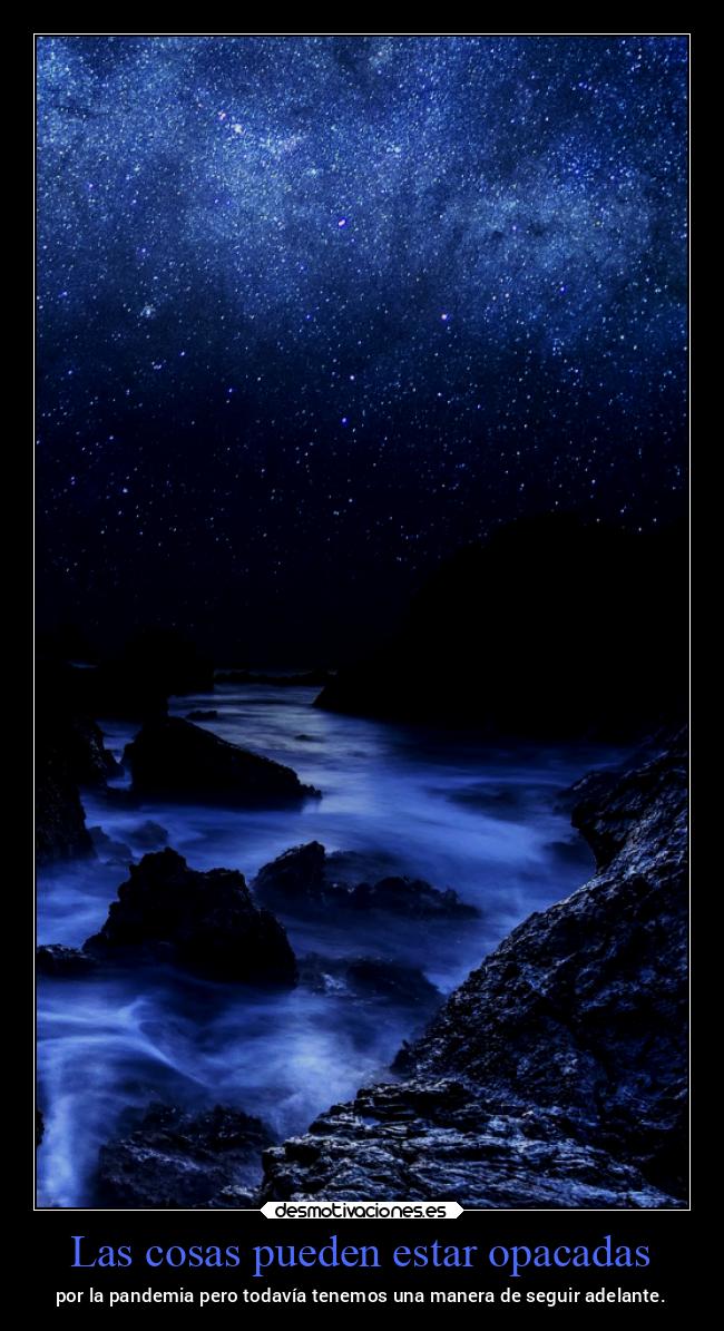 Las cosas pueden estar opacadas - por la pandemia pero todavía tenemos una manera de seguir adelante.