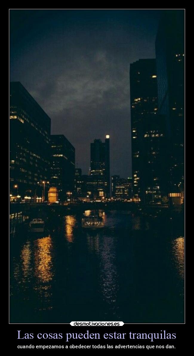 Las cosas pueden estar tranquilas - cuando empezamos a obedecer todas las advertencias que nos dan.