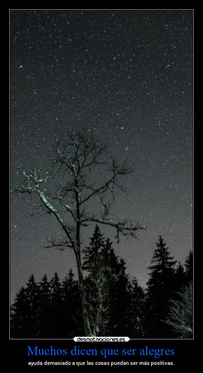 Muchos dicen que ser alegres - ayuda demasiado a que las cosas puedan ser más positivas.