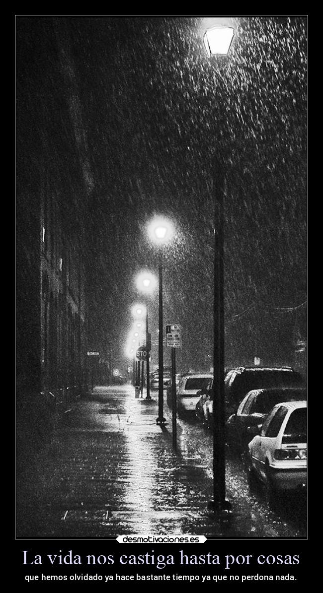 La vida nos castiga hasta por cosas -