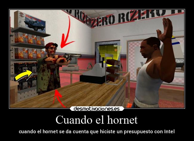 Cuando el hornet - cuando el hornet se da cuenta que hiciste un presupuesto con Intel