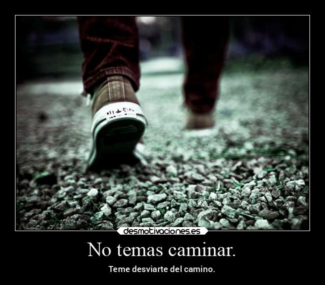 No temas caminar. - 