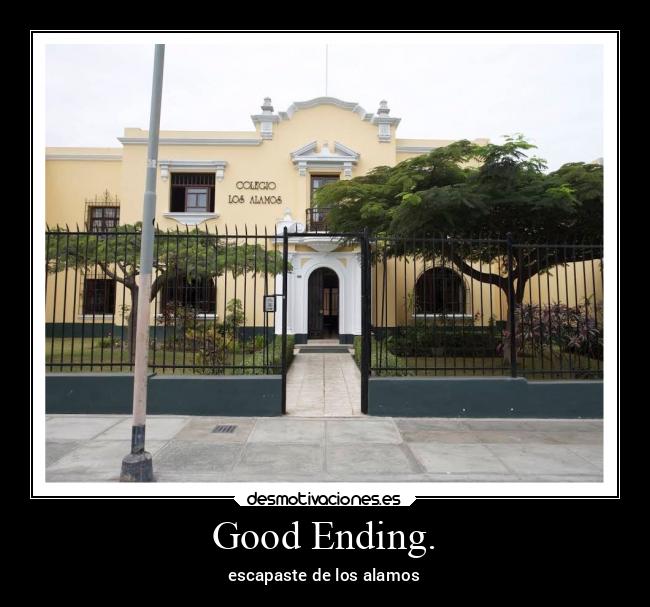 Good Ending. - escapaste de los alamos