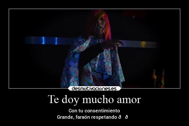 Te doy mucho amor - Con tu consentimiento
Grande, faraón respetando 😎👌