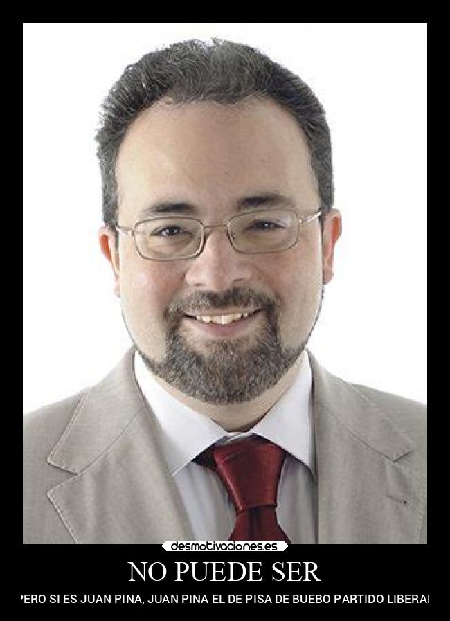NO PUEDE SER - PERO SI ES JUAN PINA, JUAN PINA EL DE PISA DE BUEBO PARTIDO LIBERAL