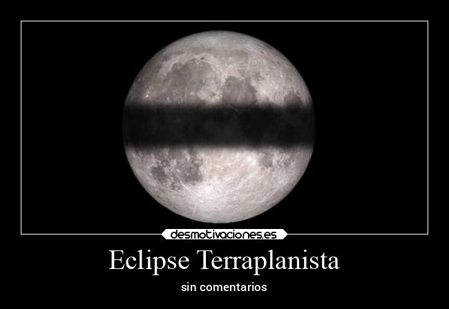 Eclipse Terraplanista - sin comentarios