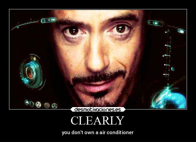 CLEARLY - you dont own a air conditioner