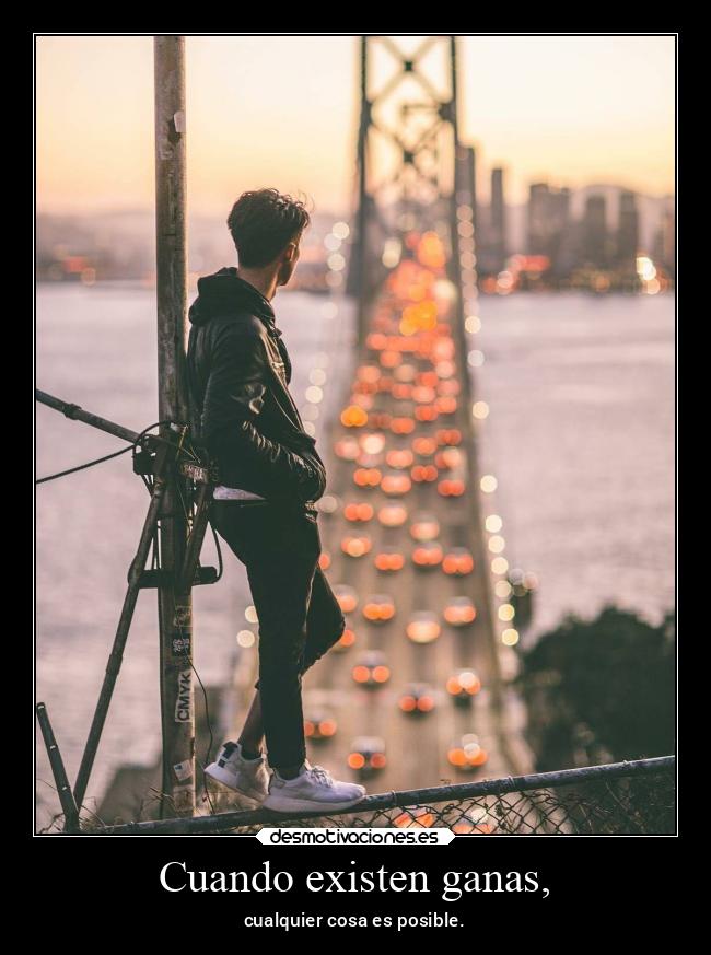 Cuando existen ganas, - cualquier cosa es posible.