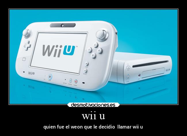 wii u - quien fue el weon que le decidio  llamar wii u