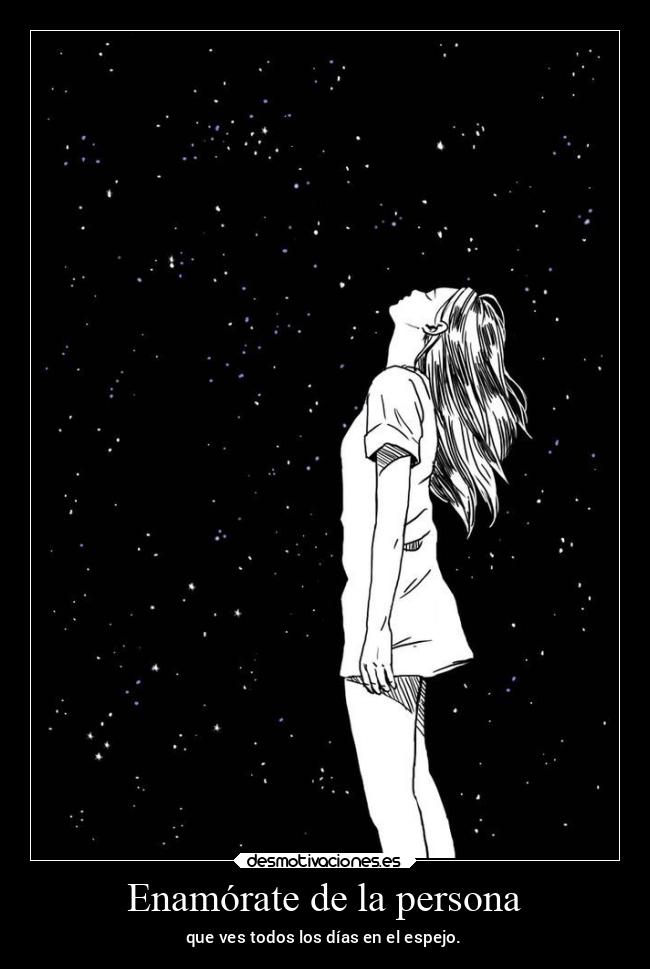 Enamórate de la persona - que ves todos los días en el espejo.