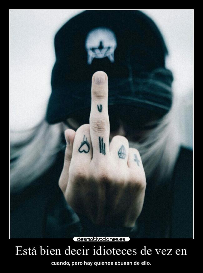 Está bien decir idioteces de vez en -