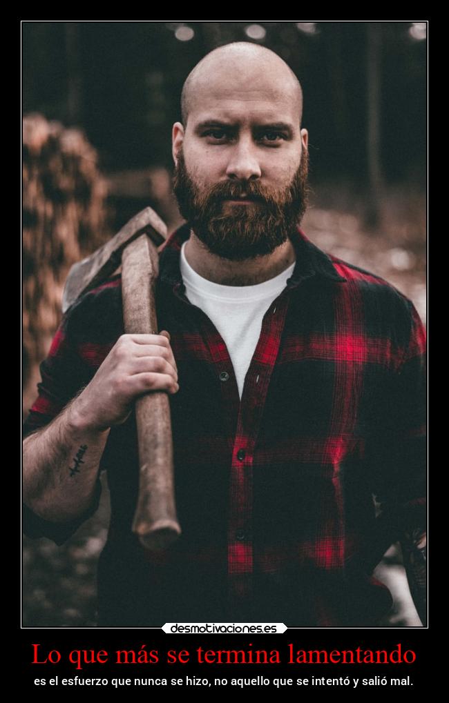 Lo que más se termina lamentando - es el esfuerzo que nunca se hizo, no aquello que se intentó y salió mal.