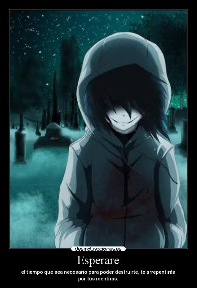 Esperare - el tiempo que sea necesario para poder destruirte, te arrepentirás
por tus mentiras.