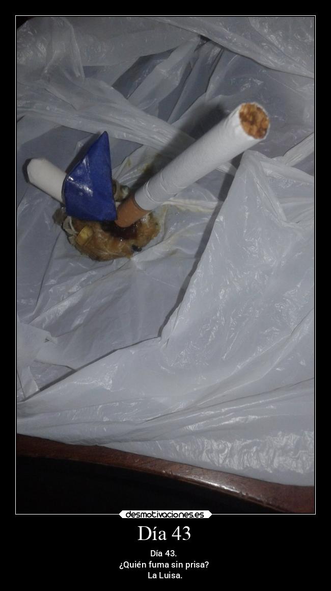 Día 43 - Día 43.
¿Quién fuma sin prisa?
La Luisa.