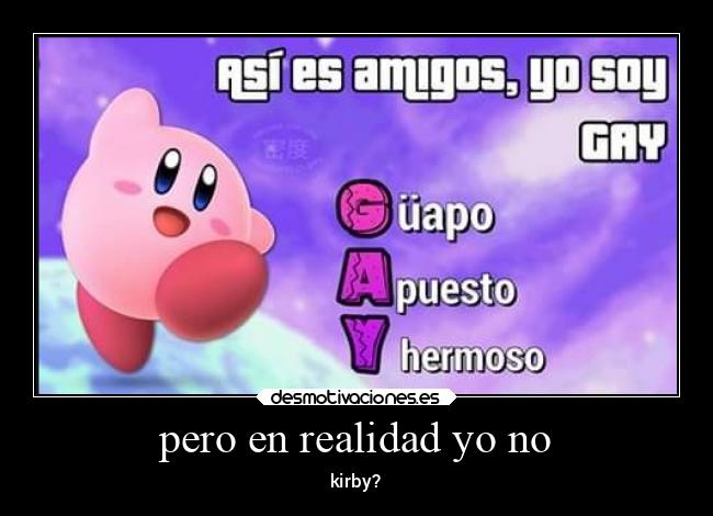 pero en realidad yo no - kirby?