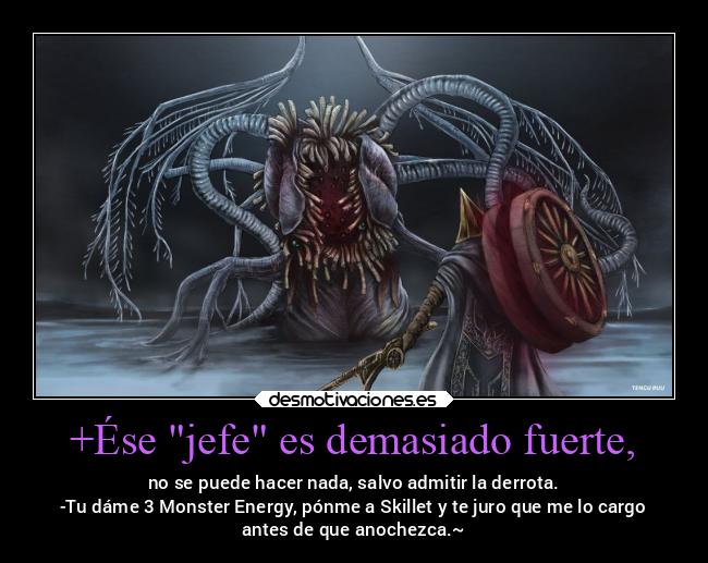 +Ése jefe es demasiado fuerte, -