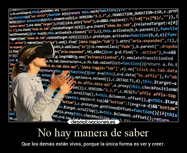 carteles sentimientos realidad virtual vista programacion saber creer desmotivaciones