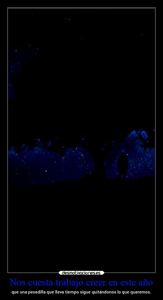 Nos cuesta trabajo creer en este año - que una pesadilla que lleva tiempo sigue quitándonos lo que queremos.