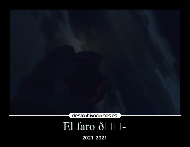 El faro 😭 - 2021-2021