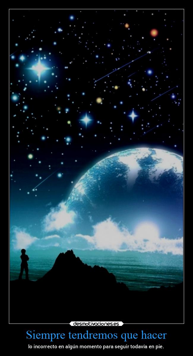 Siempre tendremos que hacer - lo incorrecto en algún momento para seguir todavía en pie.