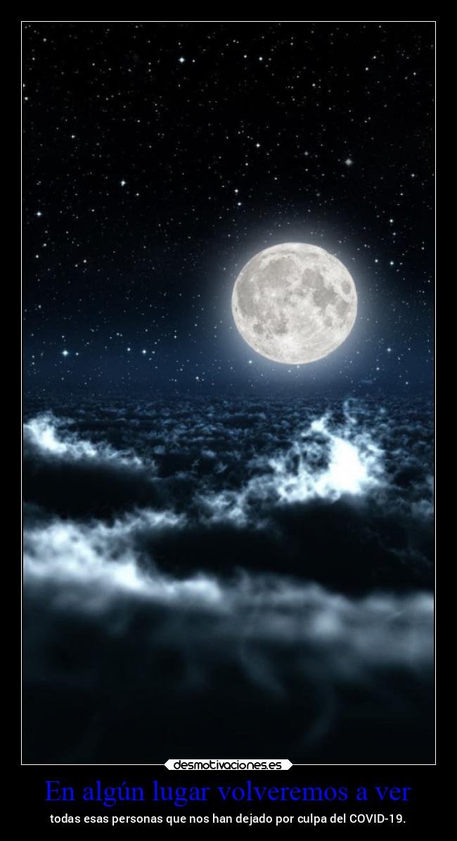 En algún lugar volveremos a ver - todas esas personas que nos han dejado por culpa del COVID-19.