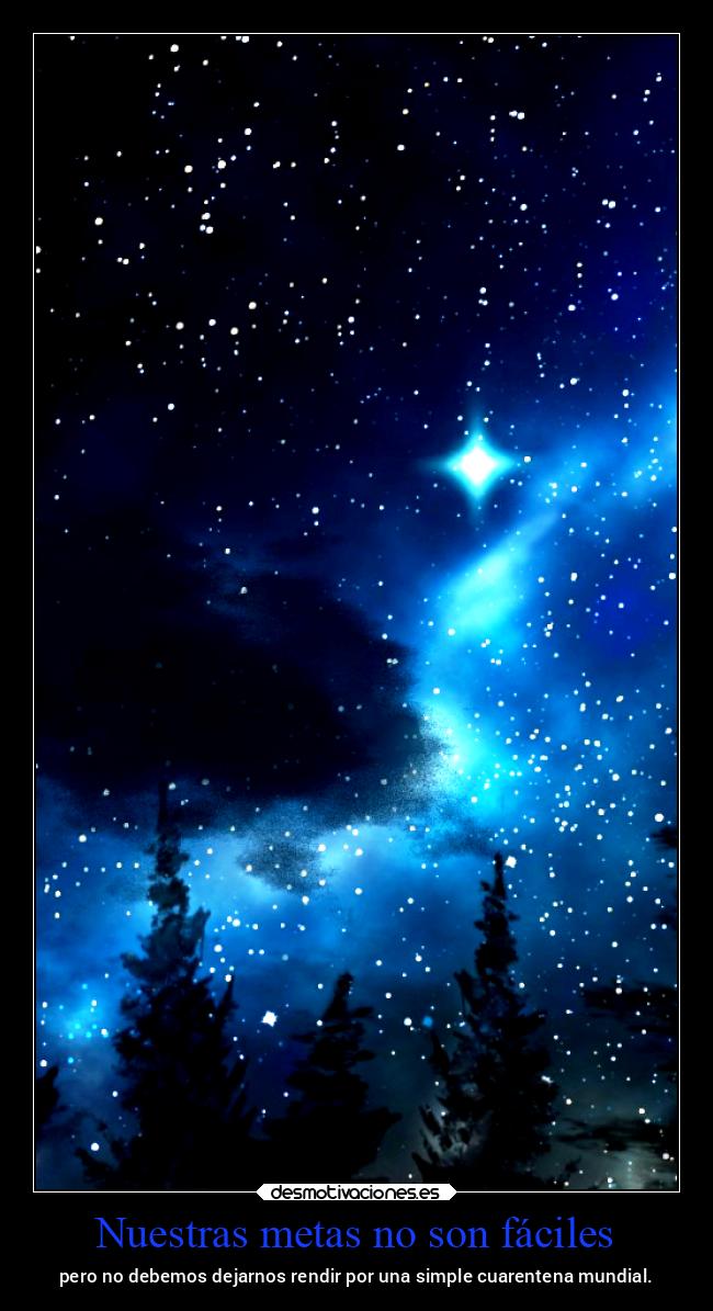 Nuestras metas no son fáciles - pero no debemos dejarnos rendir por una simple cuarentena mundial.