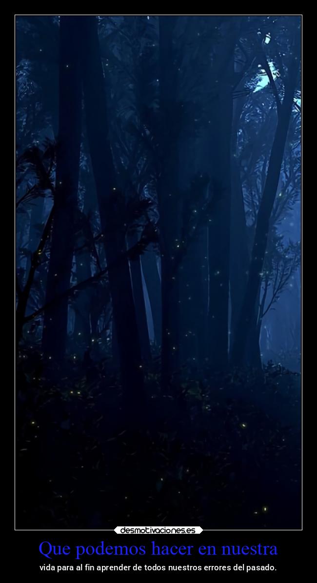 Que podemos hacer en nuestra - vida para al fin aprender de todos nuestros errores del pasado.