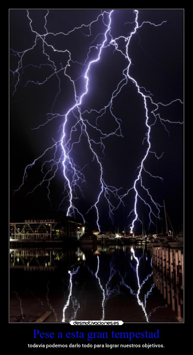 Pese a esta gran tempestad - todavía podemos darlo todo para lograr nuestros objetivos.