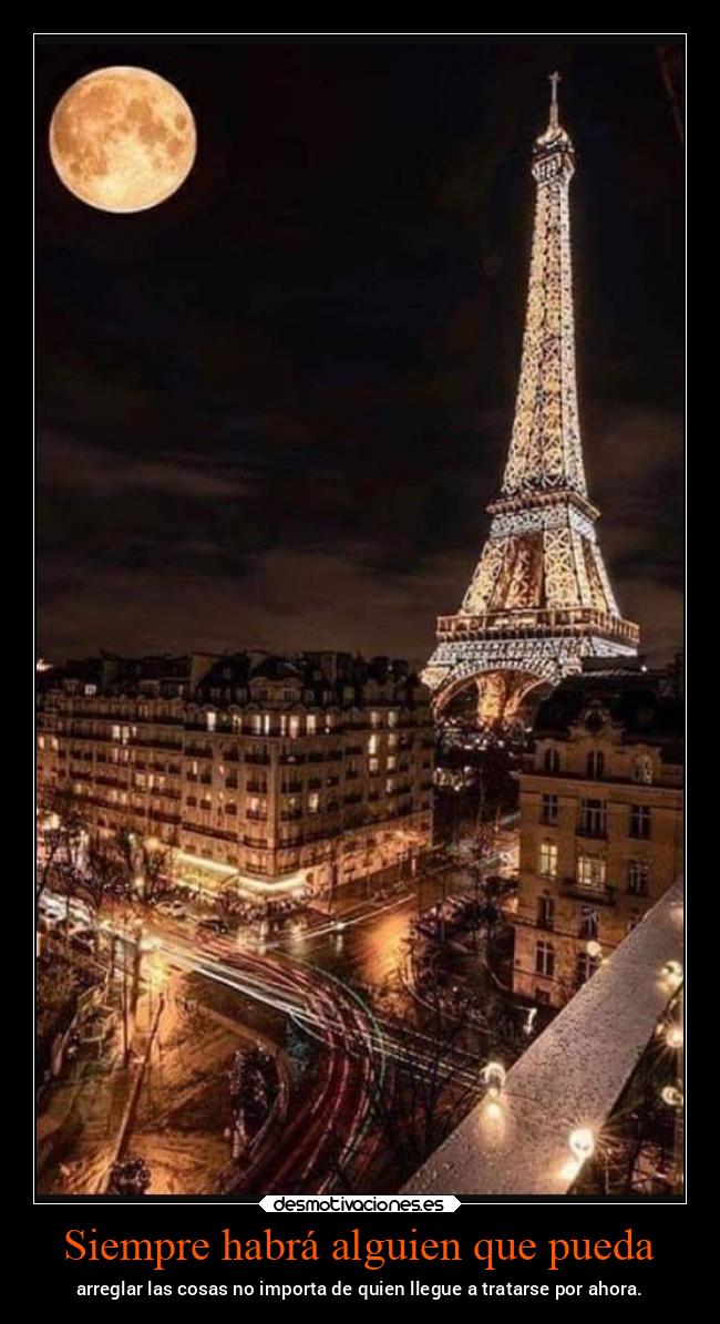 Siempre habrá alguien que pueda - arreglar las cosas no importa de quien llegue a tratarse por ahora.