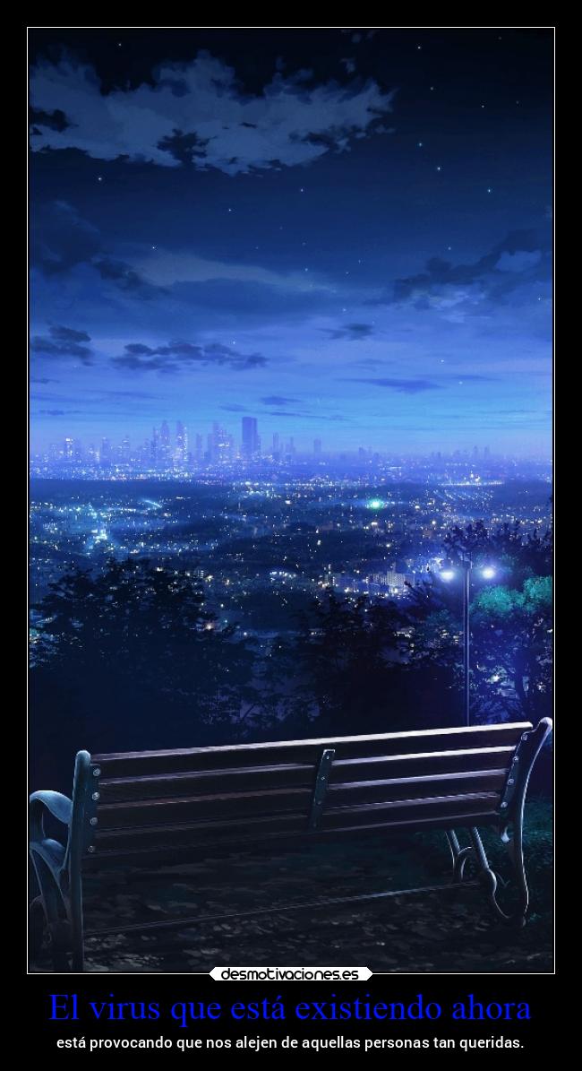 El virus que está existiendo ahora - está provocando que nos alejen de aquellas personas tan queridas.