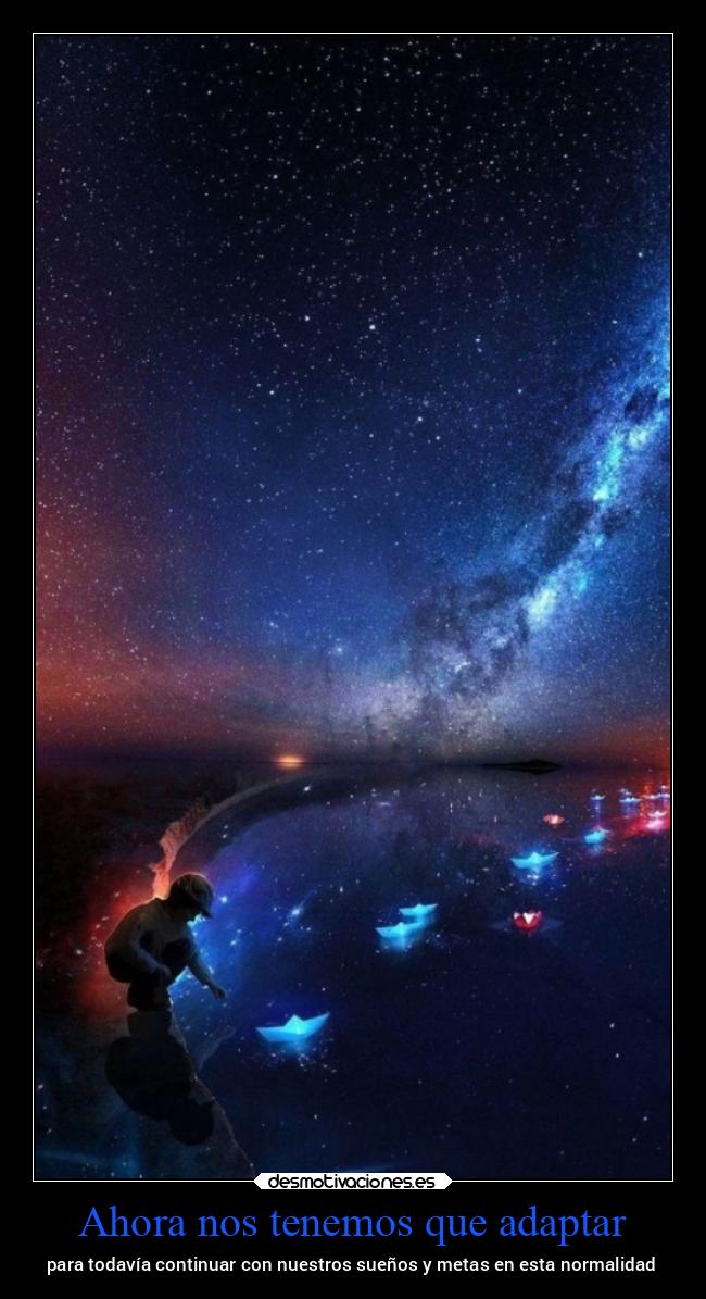 Ahora nos tenemos que adaptar - para todavía continuar con nuestros sueños y metas en esta normalidad