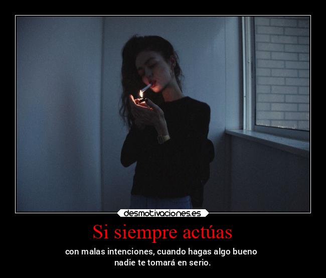 Si siempre actúas -