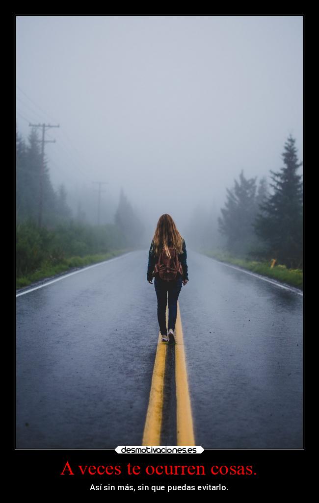 A veces te ocurren cosas. -