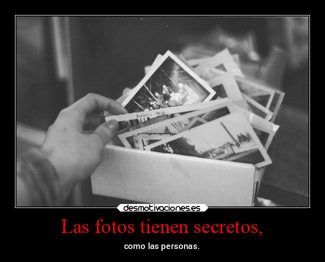 Las fotos tienen secretos, -