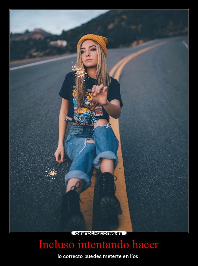 Incluso intentando hacer -