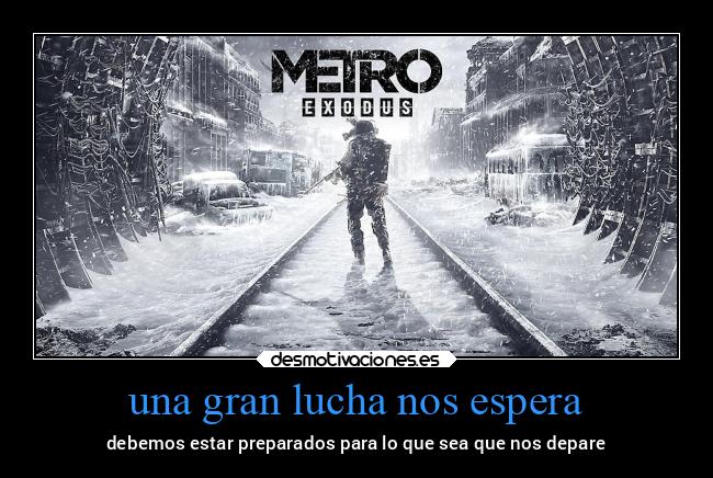 una gran lucha nos espera - debemos estar preparados para lo que sea que nos depare