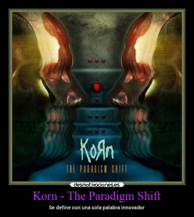 Korn - The Paradigm Shift - Se define con una sola palabra innovador