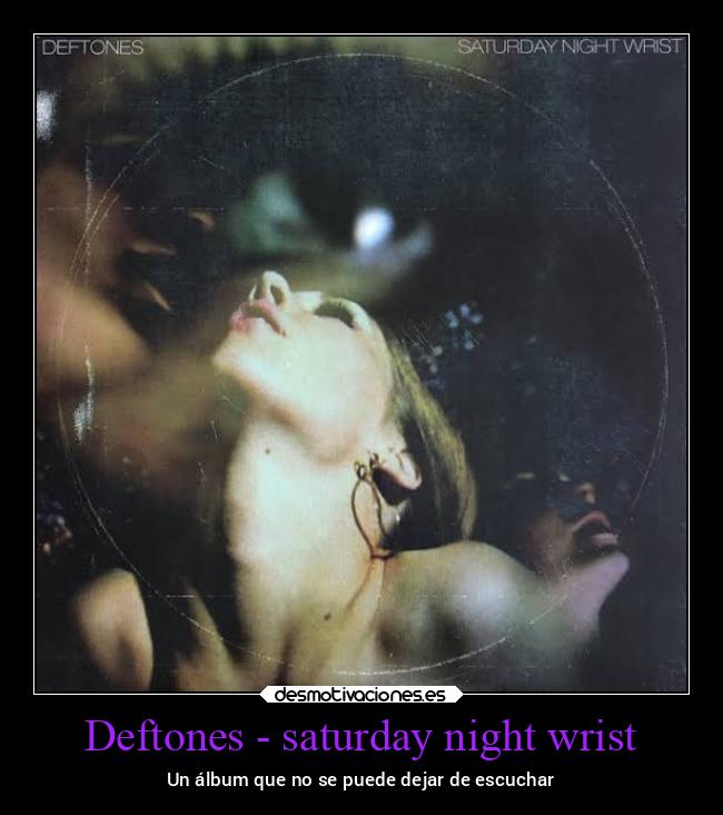 Deftones - saturday night wrist - Un álbum que no se puede dejar de escuchar