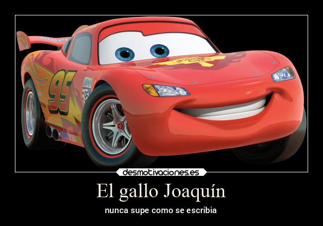 El gallo Joaquín - nunca supe como se escribia