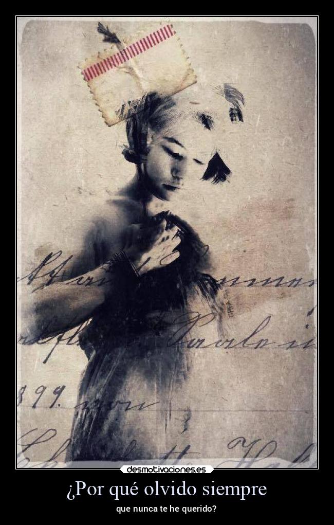 ¿Por qué olvido siempre - que nunca te he querido?