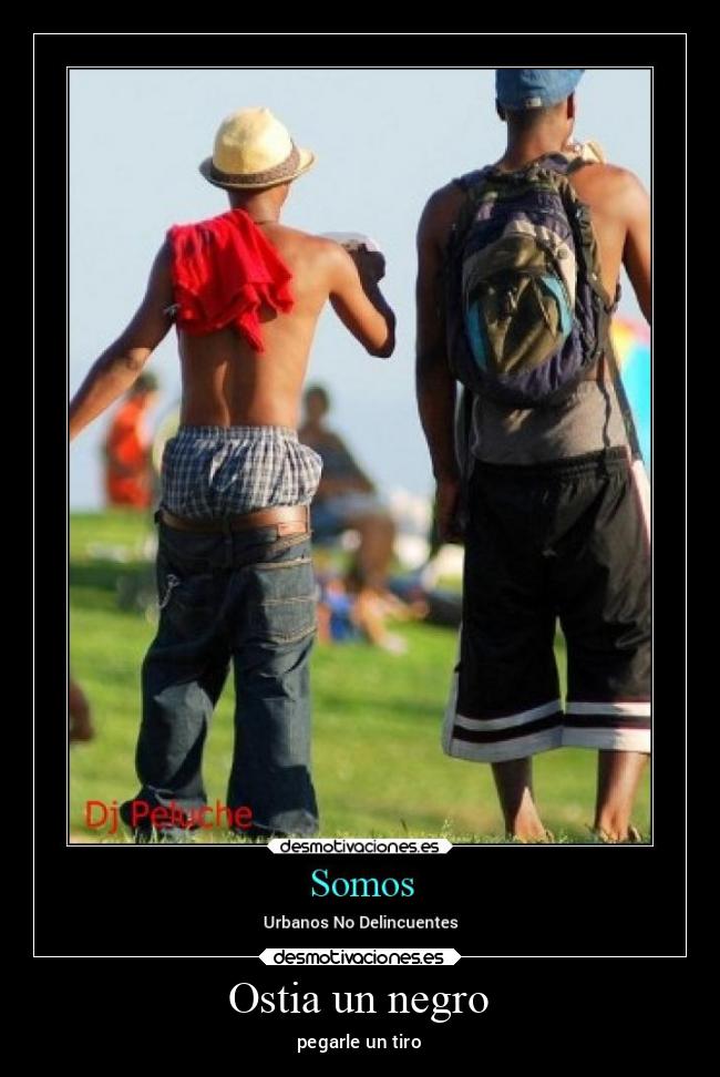Ostia un negro - pegarle un tiro