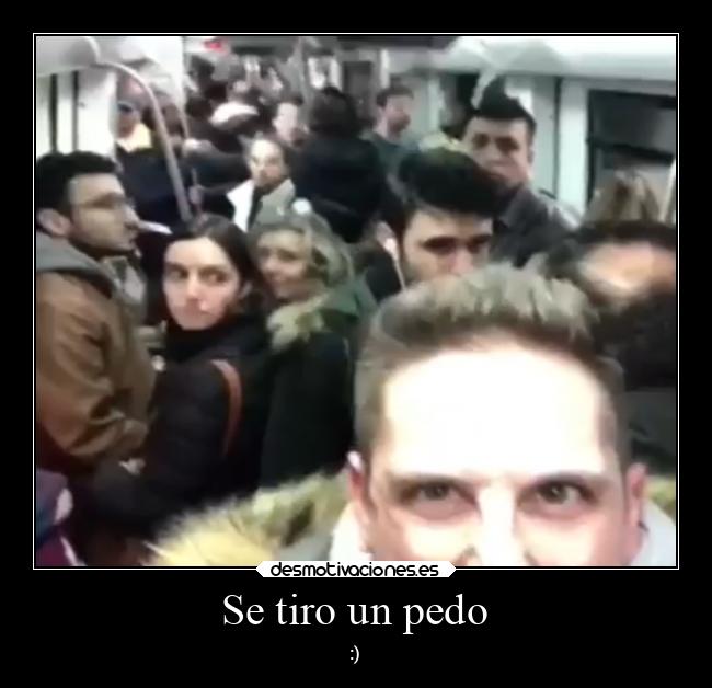 Se tiro un pedo - :)