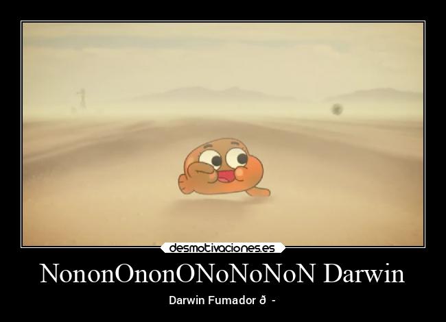 NononOnonONoNoNoN Darwin - Darwin Fumador 😭