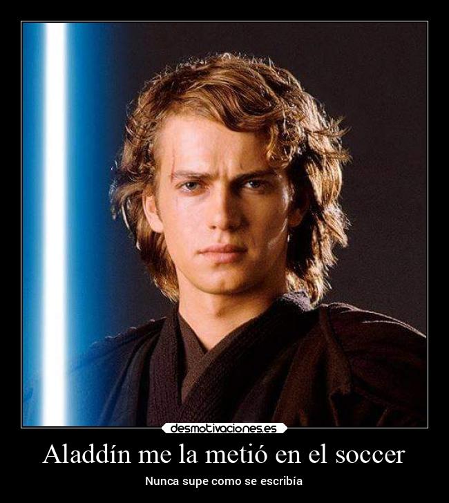 Aladdín me la metió en el soccer - Nunca supe como se escribía