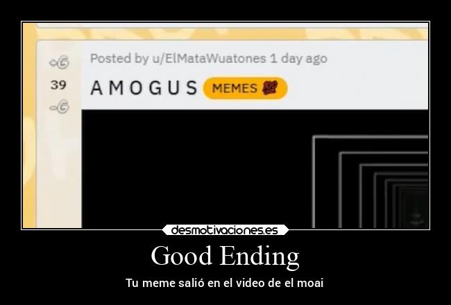 Good Ending - Tu meme salió en el video de el moai
