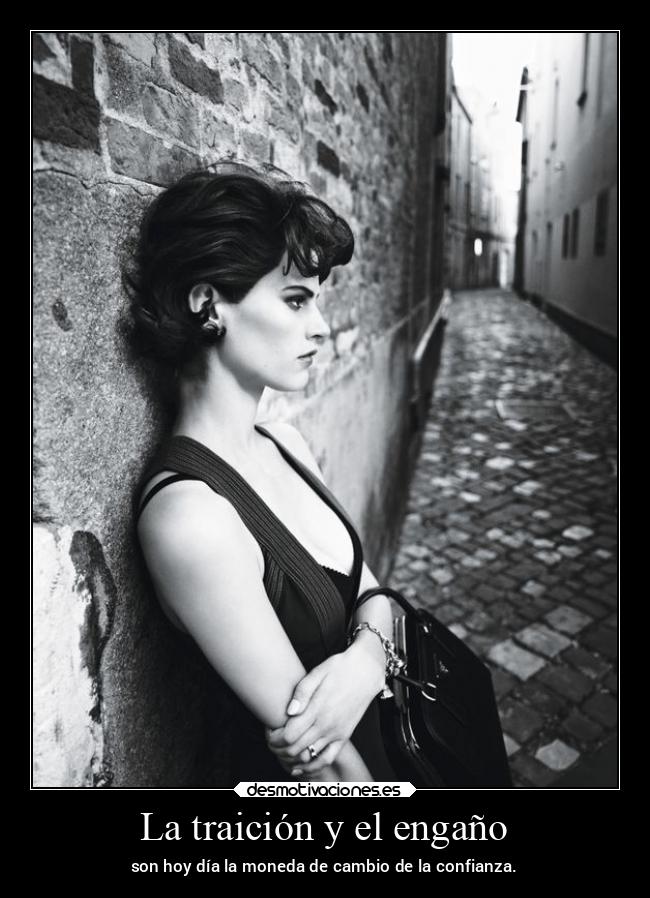 La traición y el engaño - son hoy día la moneda de cambio de la confianza.